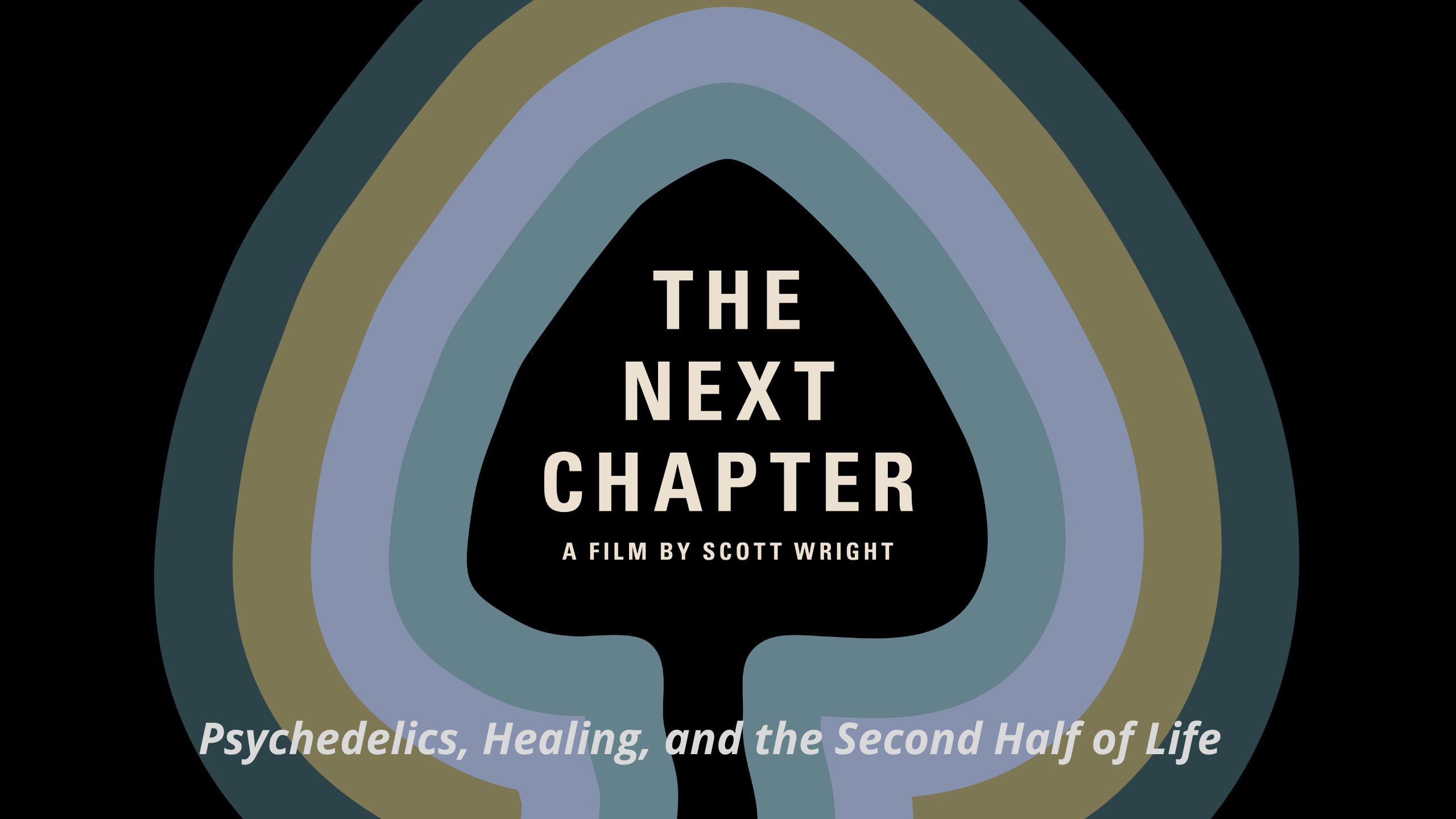 The Next Chapter — a film by Scott Wright. Psychedelics, healing, and the second half of life.
